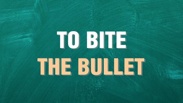 to bite the bullet выражение на английском языке