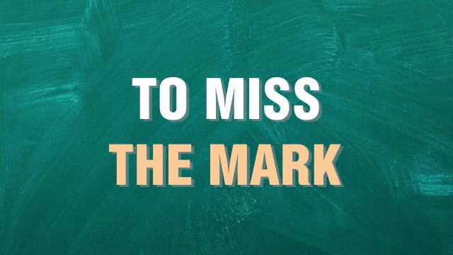 to miss the mark выражение на английском языке