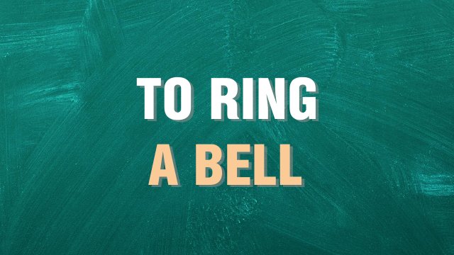 to ring a bell выражение на английском языке